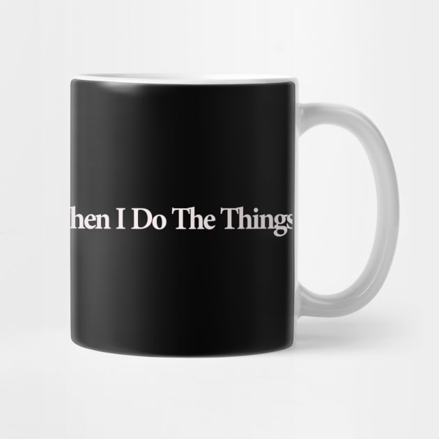 first i drink coffee , then i do things by MariaB